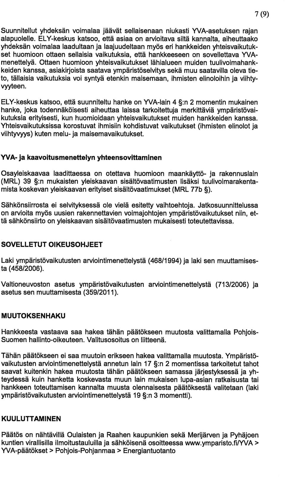 että hankkeeseen on sovellettava YVA menettelyä.