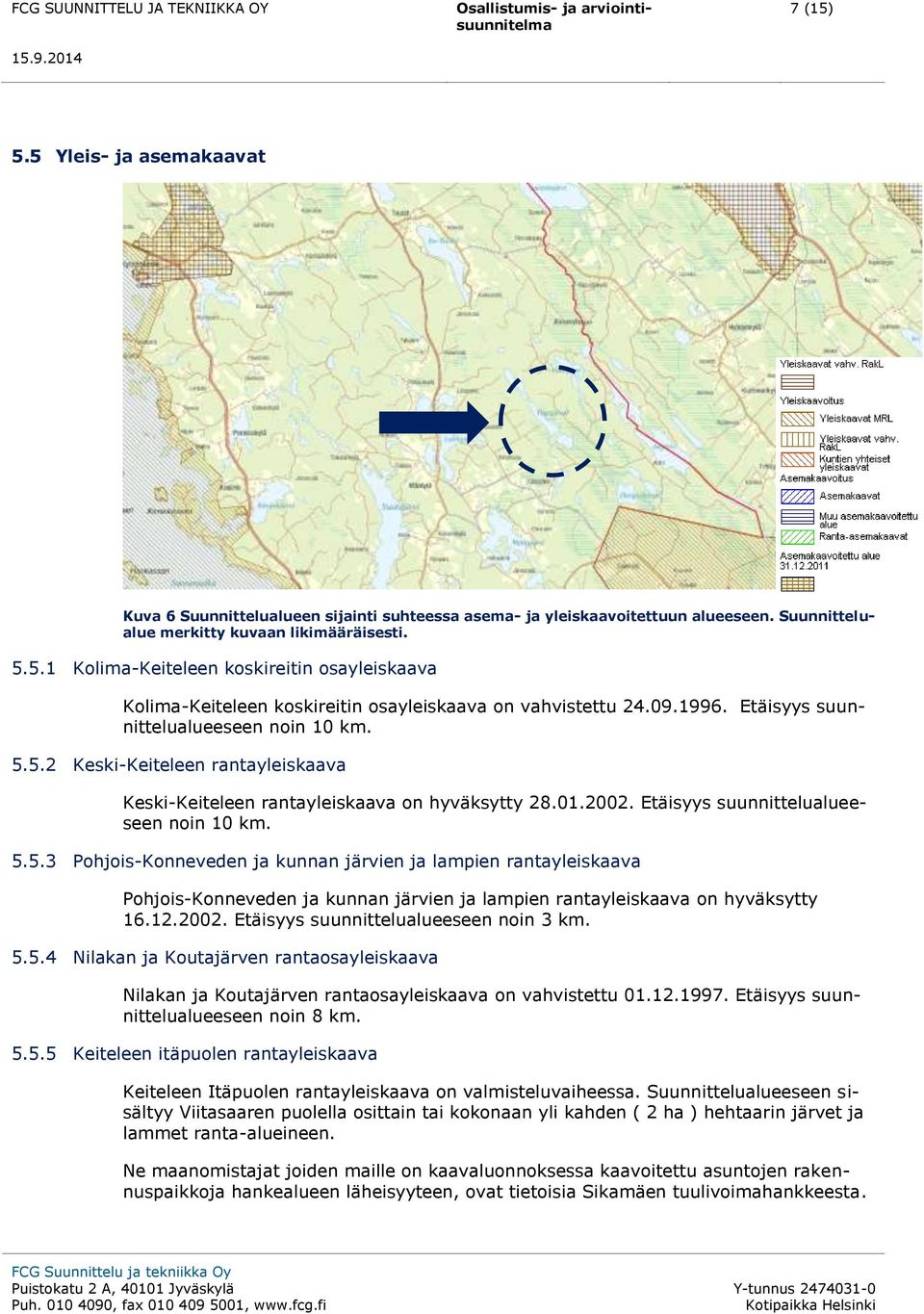 12.2002. Etäisyys suunnittelualueeseen noin 3 km. 5.5.4 Nilakan ja Koutajärven rantaosayleiskaava Nilakan ja Koutajärven rantaosayleiskaava on vahvistettu 01.12.1997.