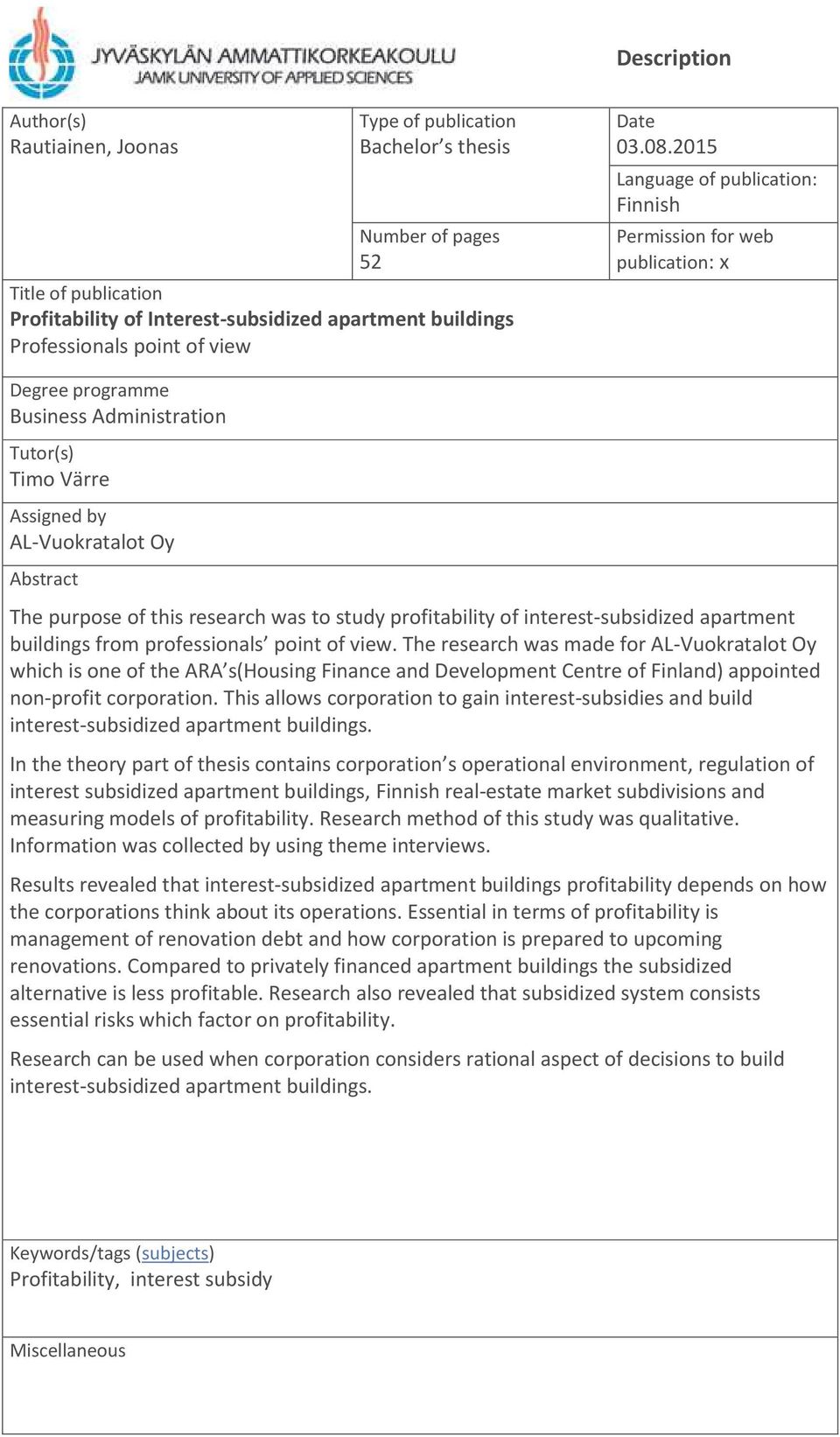 2015 Language of publication: Finnish Permission for web publication: x Degree programme Business Administration Tutor(s) Timo Värre Assigned by AL-Vuokratalot Oy Abstract The purpose of this