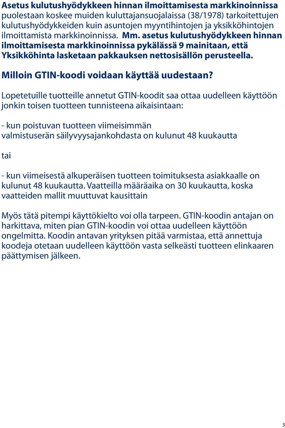 asetus kulutushyödykkeen hinnan ilmoittamisesta markkinoinnissa pykälässä 9 mainitaan, että Yksikköhinta lasketaan pakkauksen nettosisällön perusteella. Milloin -koodi voidaan käyttää uudestaan?