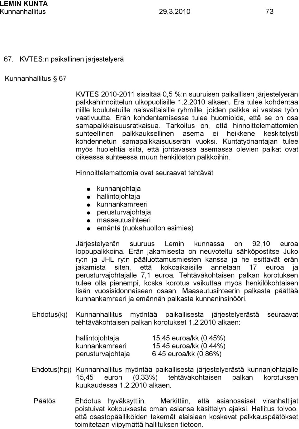 Tarkoitus on, että hinnoittelemattomien suhteellinen palkkauksellinen asema ei heikkene keskitetysti kohdennetun samapalkkaisuuserän vuoksi.