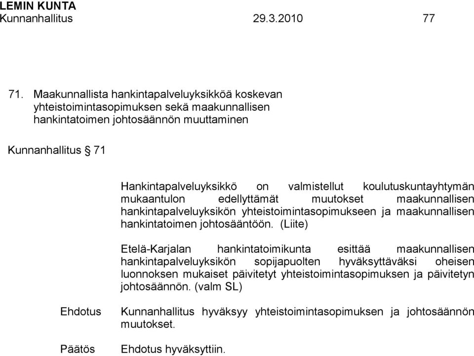 on valmistellut koulutuskuntayhtymän mukaantulon edellyttämät muutokset maakunnallisen hankintapalveluyksikön yhteistoimintasopimukseen ja maakunnallisen hankintatoimen