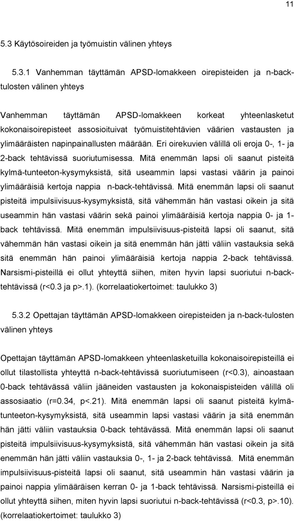 1 Vanhemman täyttämän APSD-lomakkeen oirepisteiden ja n-backtulosten välinen yhteys Vanhemman täyttämän APSD-lomakkeen korkeat yhteenlasketut kokonaisoirepisteet assosioituivat työmuistitehtävien