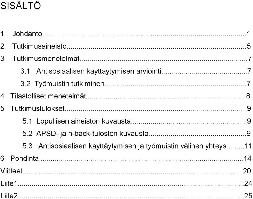 ..8 5 Tutkimustulokset...9 5.1 Lopullisen aineiston kuvausta...9 5.2 APSD- ja n-back-tulosten kuvausta.