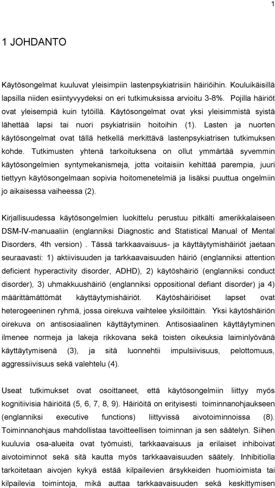 Lasten ja nuorten käytösongelmat ovat tällä hetkellä merkittävä lastenpsykiatrisen tutkimuksen kohde.