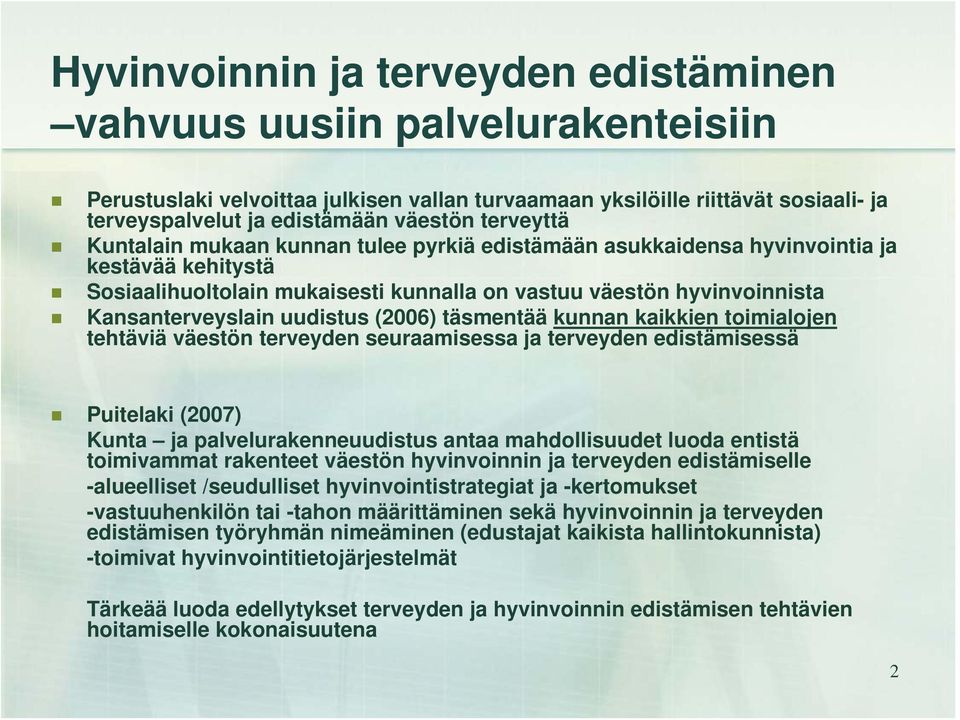 uudistus (2006) täsmentää kunnan kaikkien toimialojen tehtäviä väestön terveyden seuraamisessa ja terveyden edistämisessä Puitelaki (2007) Kunta ja palvelurakenneuudistus antaa mahdollisuudet luoda