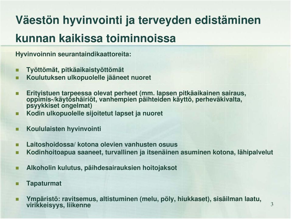 lapsen pitkäaikainen sairaus, oppimis-/käytöshäiriöt, vanhempien päihteiden käyttö, perheväkivalta, psyykkiset ongelmat) Kodin ulkopuolelle sijoitetut lapset ja nuoret