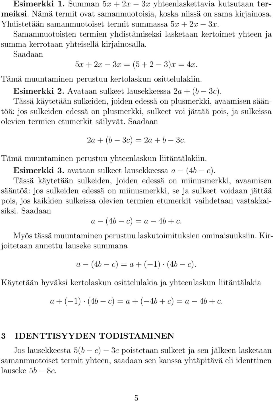 Esimerkki 2. Avataan sulkeet lausekkeessa 2a +(b 3c).