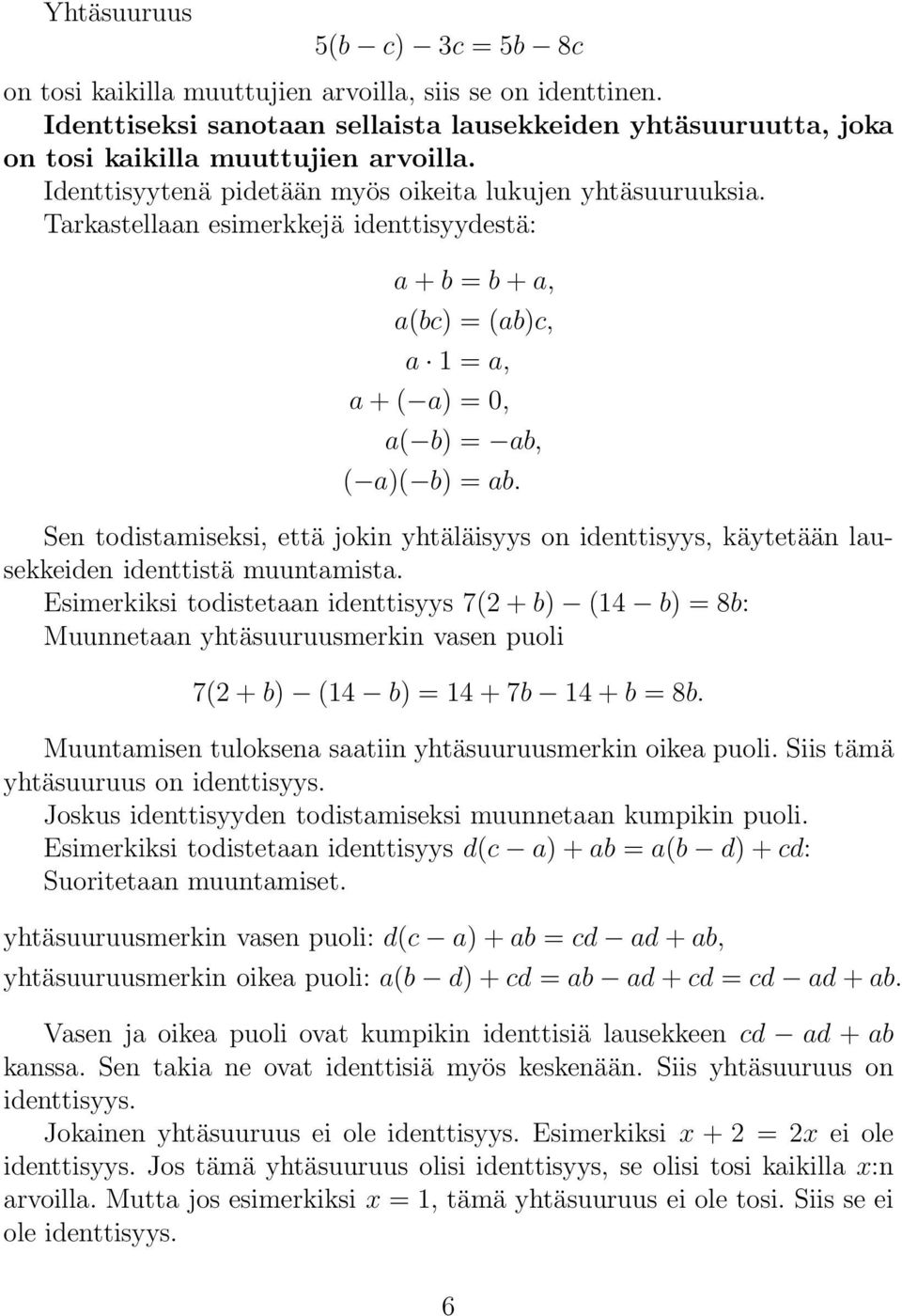 Sen todistamiseksi, että jokin yhtäläisyys on identtisyys, käytetään lausekkeiden identtistä muuntamista.