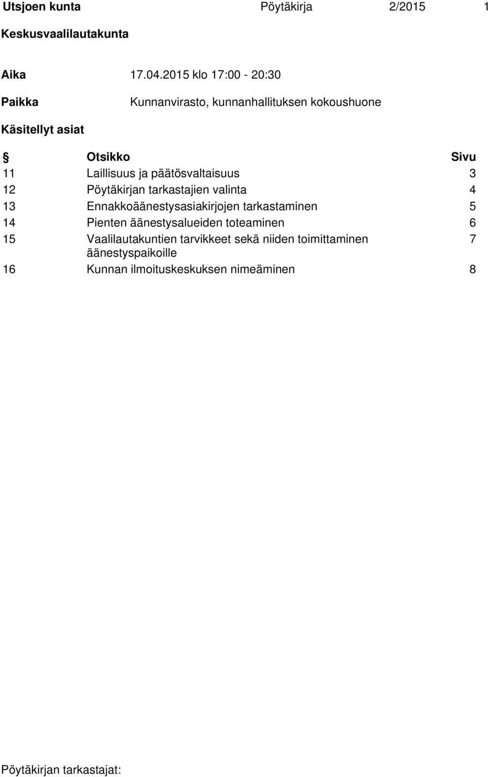 Laillisuus ja päätösvaltaisuus 3 12 Pöytäkirjan tarkastajien valinta 4 13 Ennakkoäänestysasiakirjojen