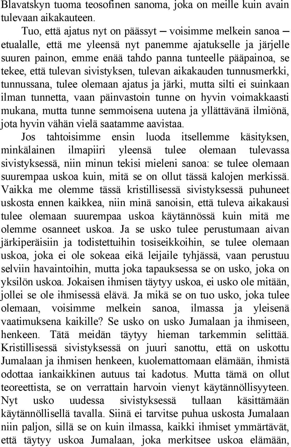 sivistyksen, tulevan aikakauden tunnusmerkki, tunnussana, tulee olemaan ajatus ja järki, mutta silti ei suinkaan ilman tunnetta, vaan päinvastoin tunne on hyvin voimakkaasti mukana, mutta tunne