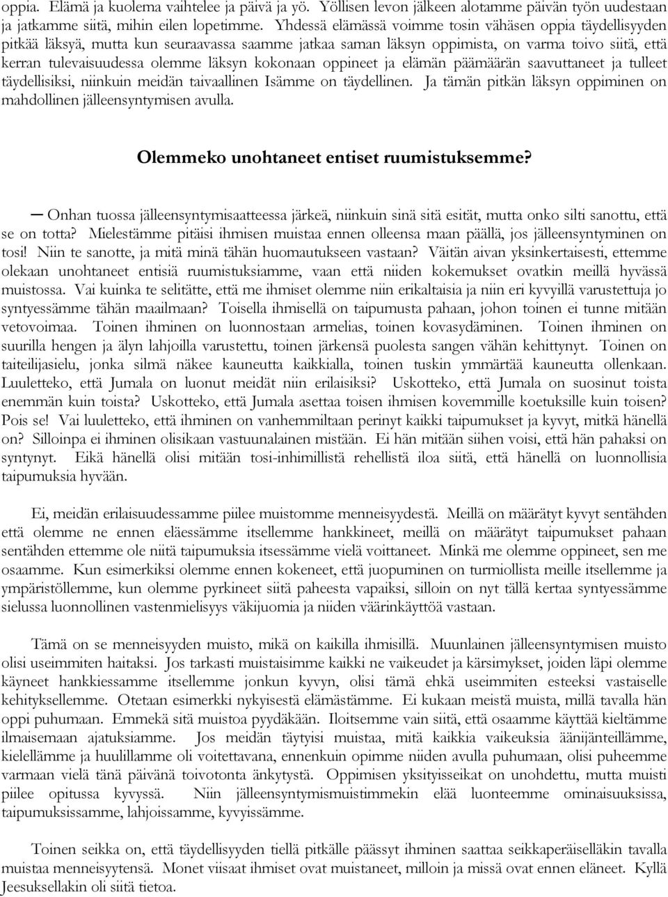 kokonaan oppineet ja elämän päämäärän saavuttaneet ja tulleet täydellisiksi, niinkuin meidän taivaallinen Isämme on täydellinen.