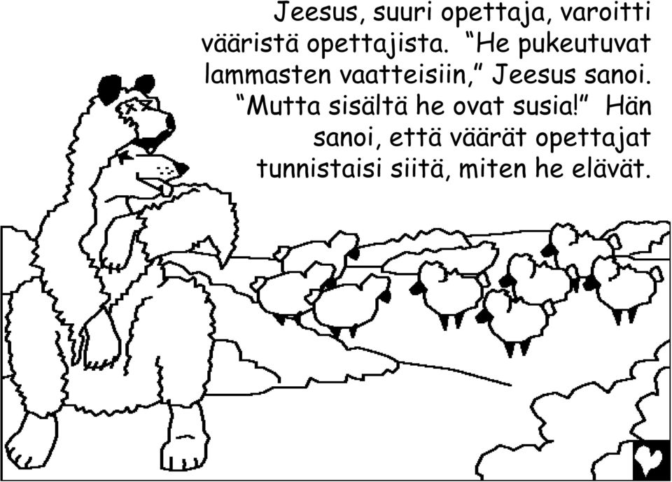 He pukeutuvat lammasten vaatteisiin, Jeesus sanoi.