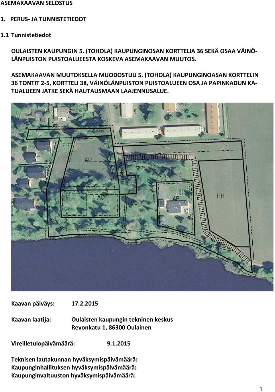 (TOHOLA) KAUPUNGINOASAN KORTTELIN 36 TONTIT 2-5, KORTTELI 38, VÄINÖLÄNPUISTON PUISTOALUEEN OSA JA PAPINKADUN KA- TUALUEEN JATKE SEKÄ HAUTAUSMAAN LAAJENNUSALUE.