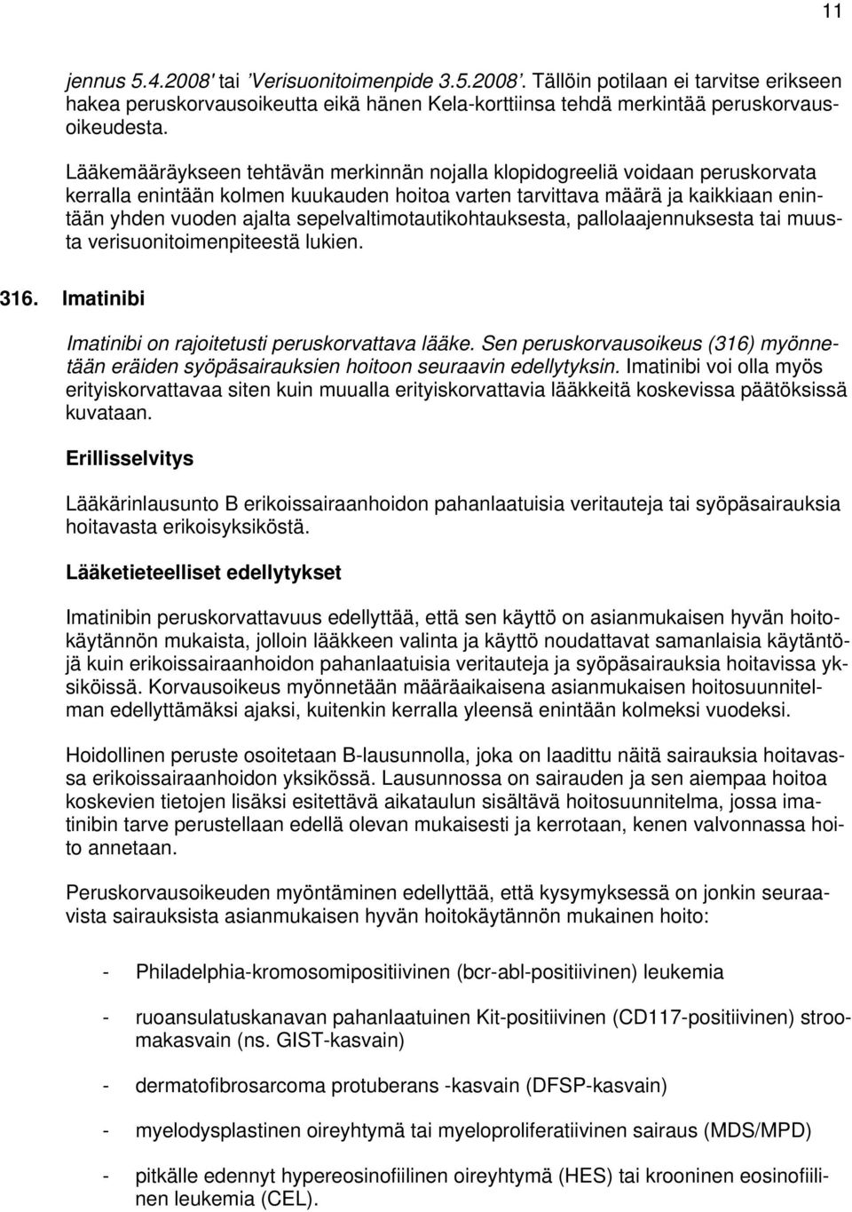 sepelvaltimotautikohtauksesta, pallolaajennuksesta tai muusta verisuonitoimenpiteestä lukien. 316. Imatinibi Imatinibi on rajoitetusti peruskorvattava lääke.