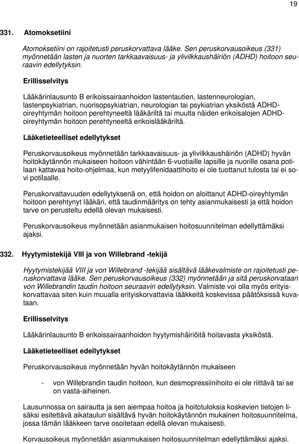 Lääkärinlausunto B erikoissairaanhoidon lastentautien, lastenneurologian, lastenpsykiatrian, nuorisopsykiatrian, neurologian tai psykiatrian yksiköstä ADHDoireyhtymän hoitoon perehtyneeltä lääkäriltä