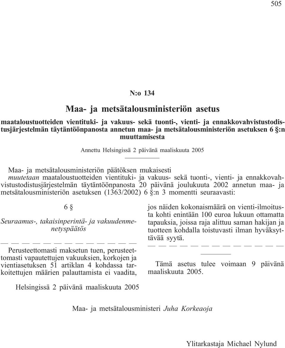 vakuus- sekä tuonti-, vienti- ja ennakkovahvistustodistusjärjestelmän täytäntöönpanosta 20 päivänä joulukuuta 2002 annetun maa- ja metsätalousministeriön asetuksen (1363/2002) 6 :n 3 momentti