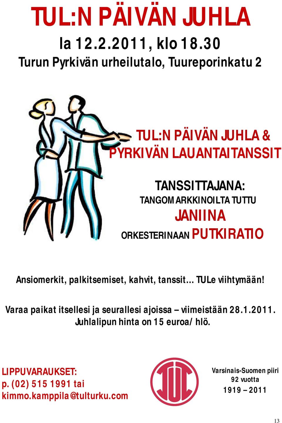 TANGOMARKKINOILTA TUTTU JANIINA ORKESTERINAAN PUTKIRATIO Ansiomerkit, palkitsemiset, kahvit, tanssit TULe viihtymään!