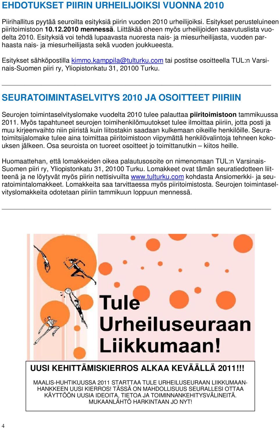 Esitykset sähköpostilla kimmo.kamppila@tulturku.com tai postitse osoitteella TUL:n Varsinais-Suomen piiri ry, Yliopistonkatu 31, 20100 Turku.