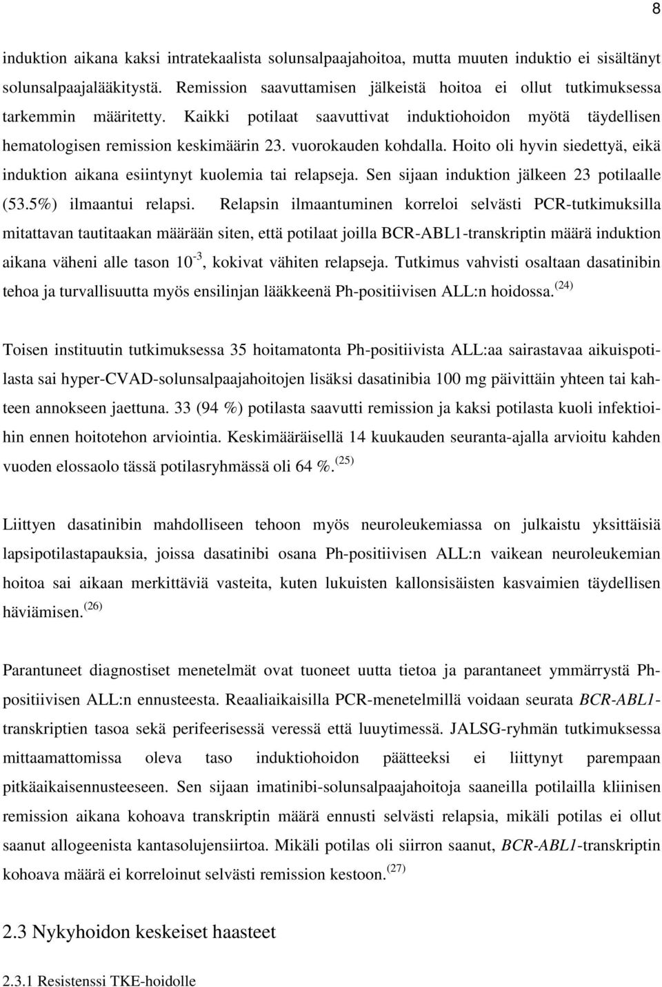 vuorokauden kohdalla. Hoito oli hyvin siedettyä, eikä induktion aikana esiintynyt kuolemia tai relapseja. Sen sijaan induktion jälkeen 23 potilaalle (53.5%) ilmaantui relapsi.