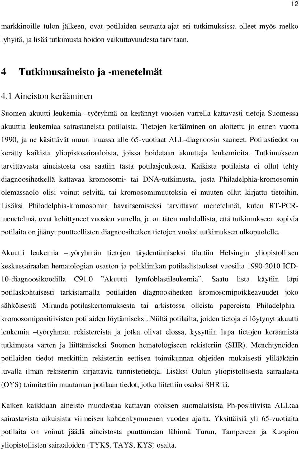 Tietojen kerääminen on aloitettu jo ennen vuotta 1990, ja ne käsittävät muun muassa alle 65-vuotiaat ALL-diagnoosin saaneet.