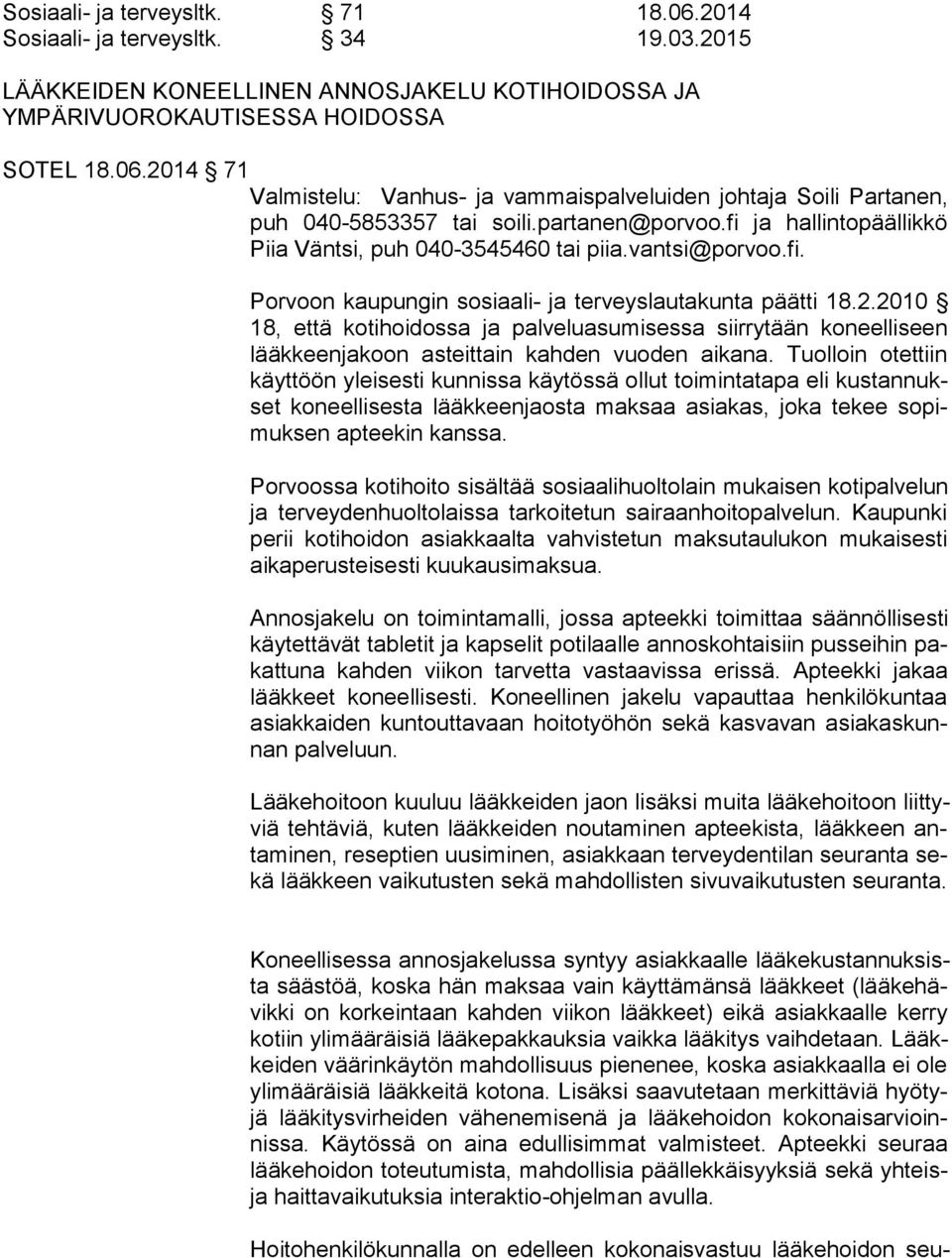 2010 18, että kotihoidossa ja palveluasumisessa siirrytään koneelliseen lääk keen ja koon asteittain kahden vuoden aikana.