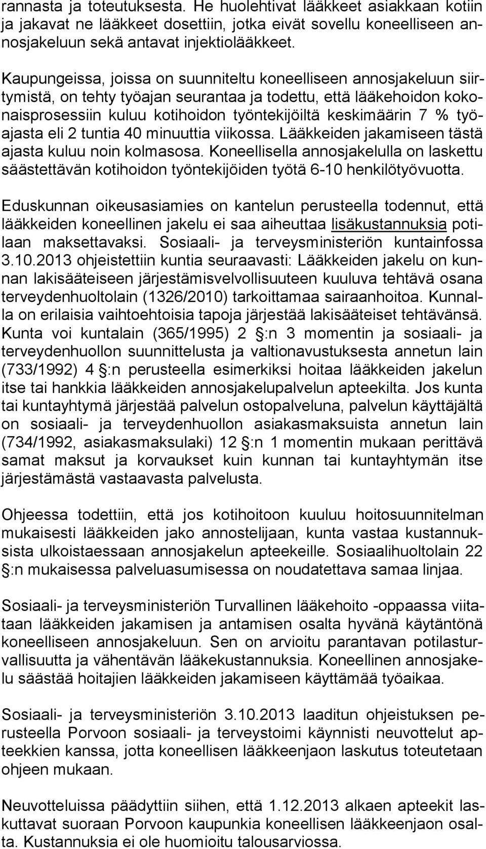 ki mää rin 7 % työajas ta eli 2 tuntia 40 minuuttia viikossa. Lääk kei den jakamiseen täs tä ajasta kuluu noin kolmasosa.