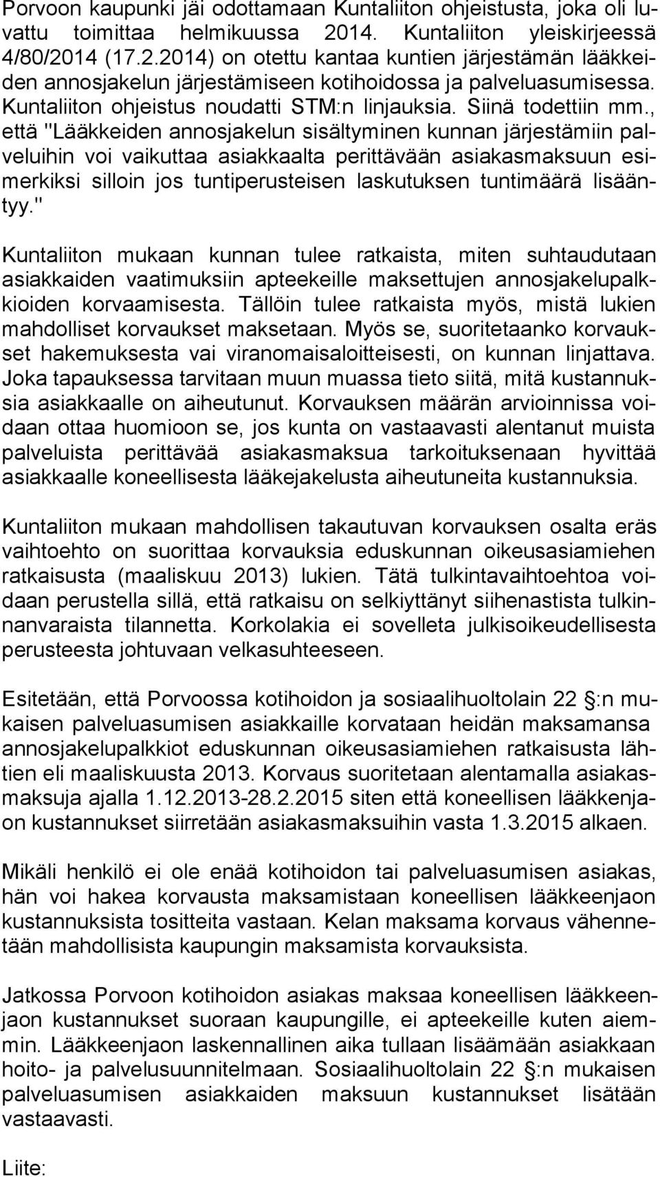 Kuntaliiton ohjeistus noudatti STM:n linjauksia. Siinä todettiin mm.