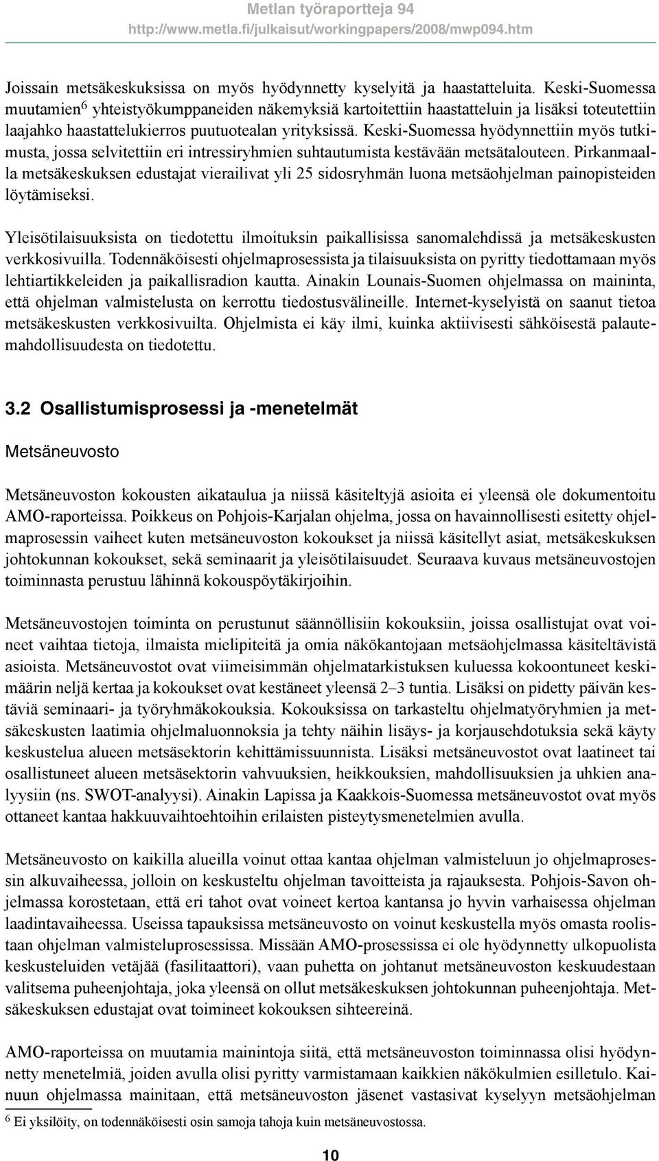 Keski-Suomessa hyödynnettiin myös tutkimusta, jossa selvitettiin eri intressiryhmien suhtautumista kestävään metsätalouteen.