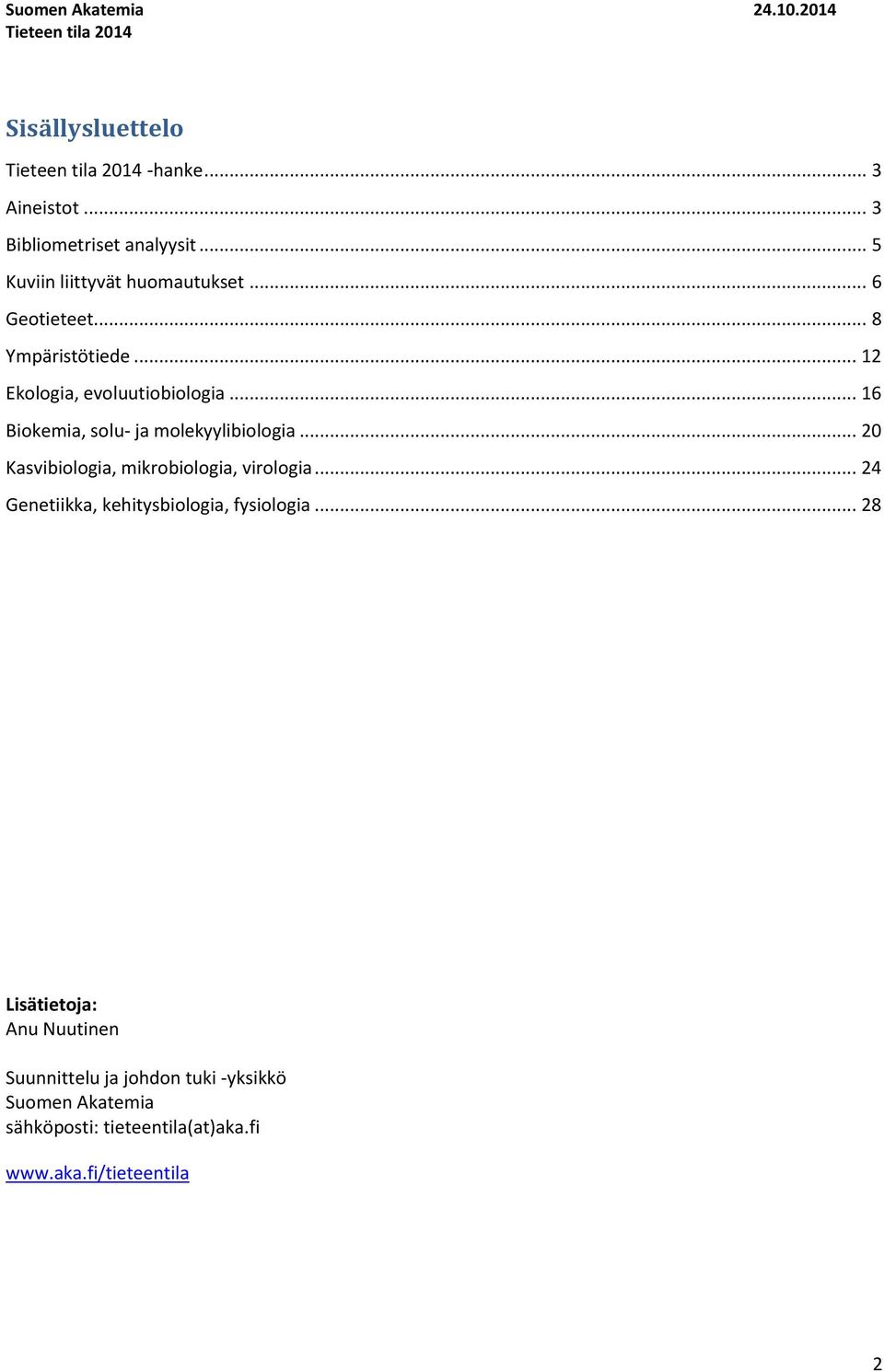 .. 16 Biokemia, solu- ja molekyylibiologia... 2 Kasvibiologia, mikrobiologia, virologia.