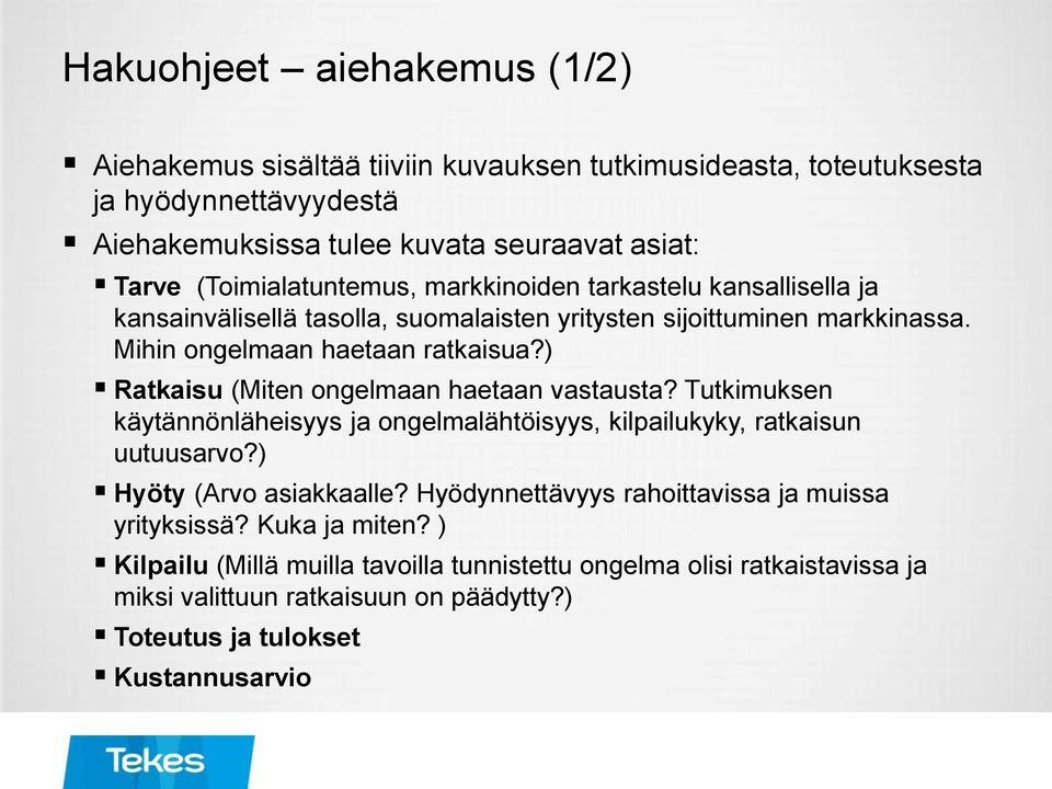 ) Ratkaisu (Miten ongelmaan haetaan vastausta? Tutkimuksen käytännönläheisyys ja ongelmalähtöisyys, kilpailukyky, ratkaisun uutuusarvo?) Hyöty (Arvo asiakkaalle?