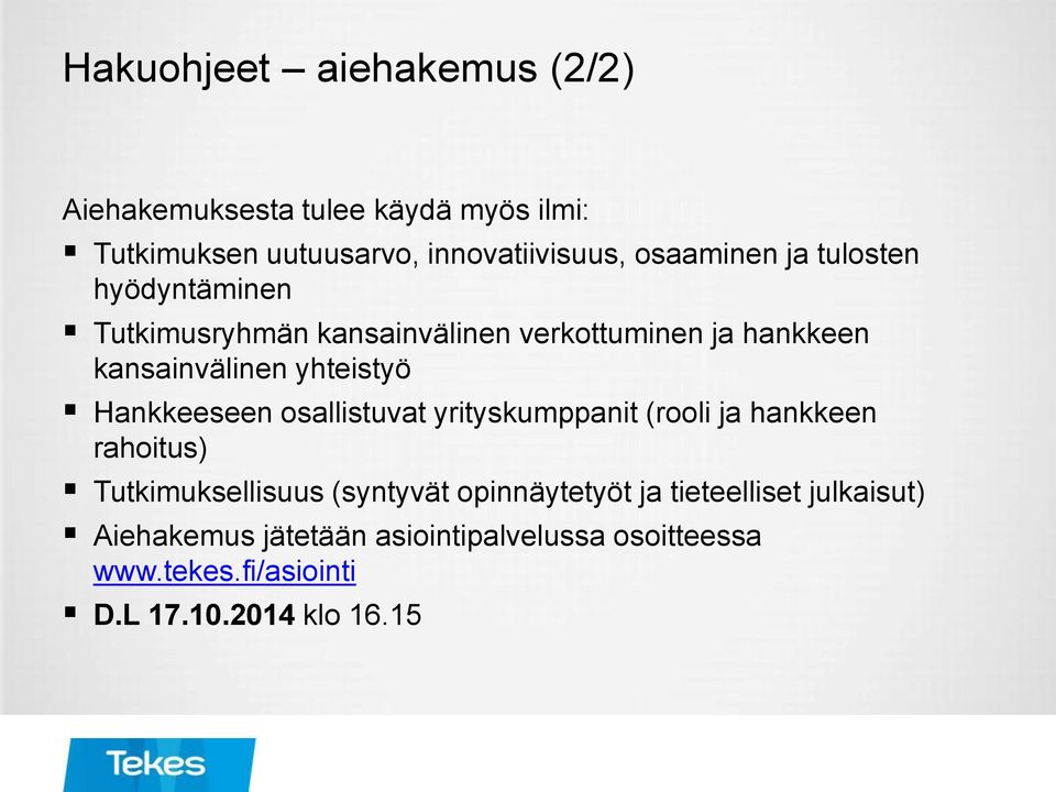 yhteistyö Hankkeeseen osallistuvat yrityskumppanit (rooli ja hankkeen rahoitus) Tutkimuksellisuus (syntyvät