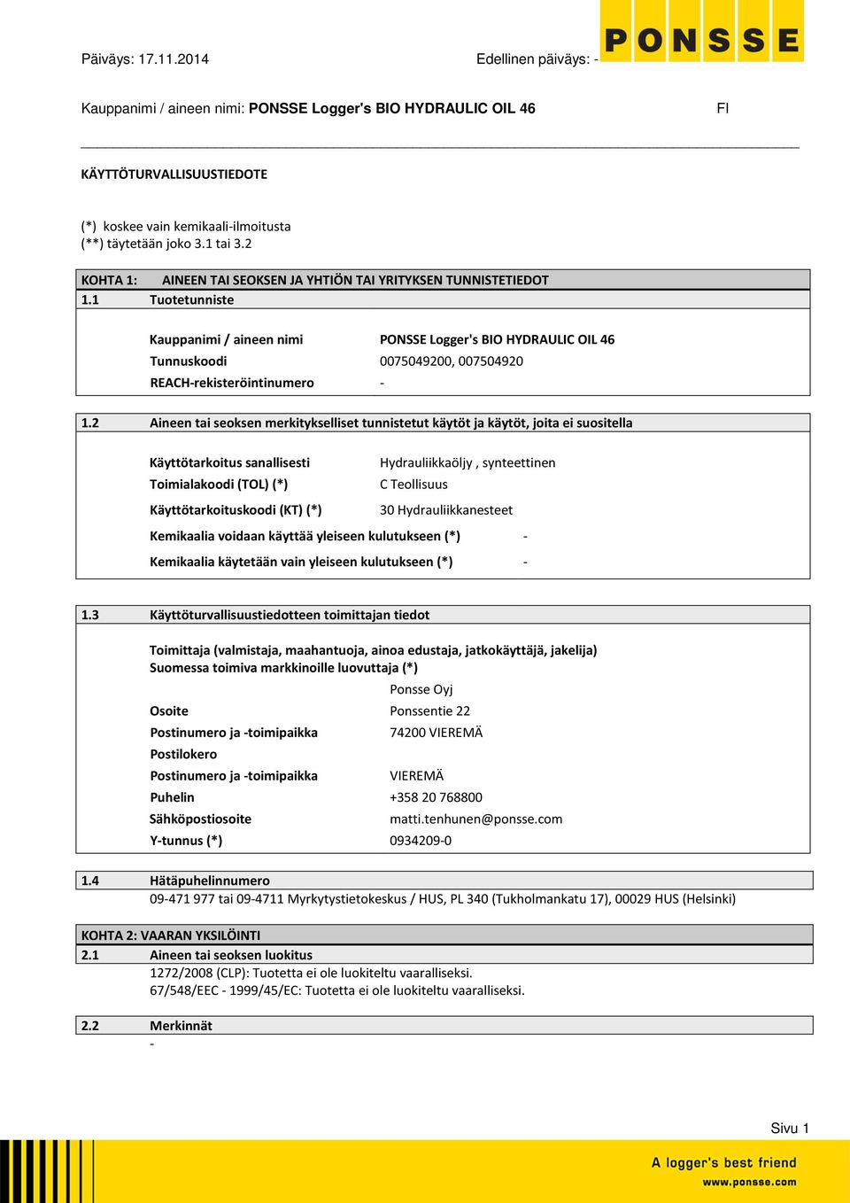 1 Tuotetunniste Kauppanimi / aineen nimi PONSSE Logger's BIO HYDRAULIC OIL 46 Tunnuskoodi 0075049200, 007504920 REACHrekisteröintinumero 1.