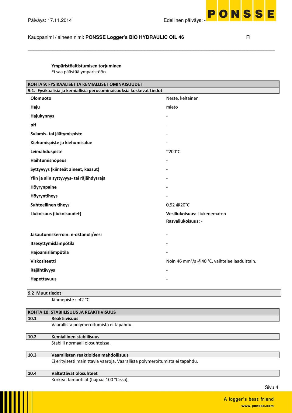 tiedot Olomuoto Haju Hajukynnys ph Sulamis tai jäätymispiste Kiehumispiste ja kiehumisalue Leimahduspiste Haihtumisnopeus Syttyvyys (kiinteät aineet, kaasut) Ylin ja alin syttyvyys tai räjähdysraja