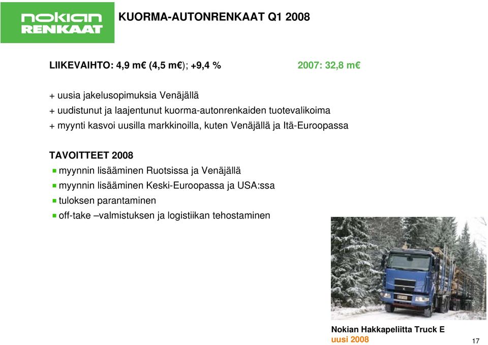 ja Itä-Euroopassa TAVOITTEET 2008 myynnin lisääminen Ruotsissa ja Venäjällä myynnin lisääminen Keski-Euroopassa ja