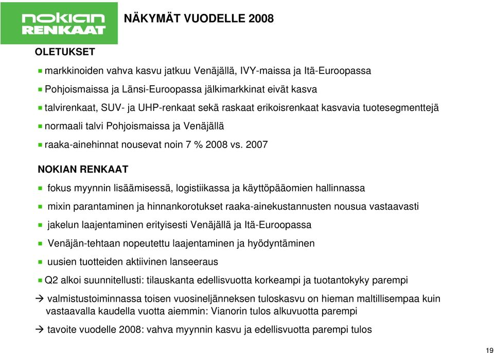 2007 NOKIAN RENKAAT fokus myynnin lisäämisessä, logistiikassa ja käyttöpääomien hallinnassa mixin parantaminen ja hinnankorotukset raaka-ainekustannusten nousua vastaavasti jakelun laajentaminen