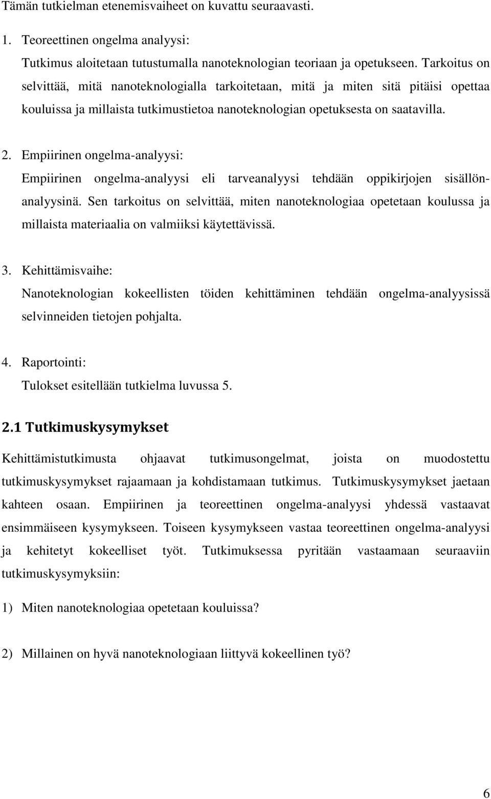 Empiirinen ongelma-analyysi: Empiirinen ongelma-analyysi eli tarveanalyysi tehdään oppikirjojen sisällönanalyysinä.