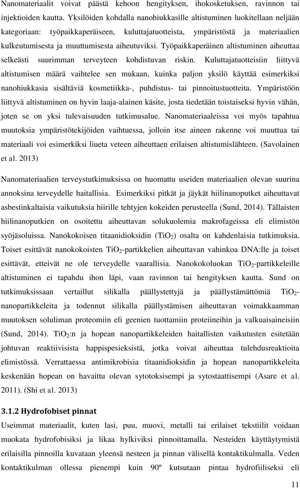Työpaikkaperäinen altistuminen aiheuttaa selkeästi suurimman terveyteen kohdistuvan riskin.
