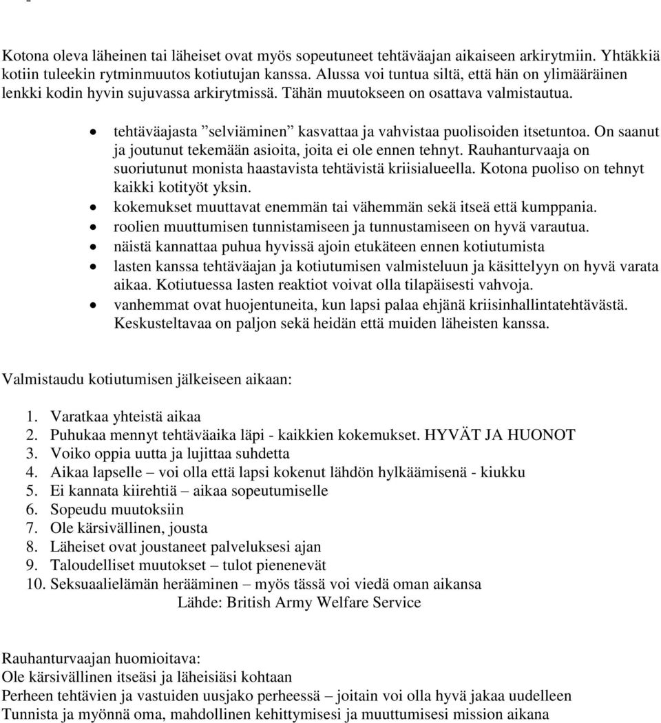 tehtäväajasta selviäminen kasvattaa ja vahvistaa puolisoiden itsetuntoa. On saanut ja joutunut tekemään asioita, joita ei ole ennen tehnyt.