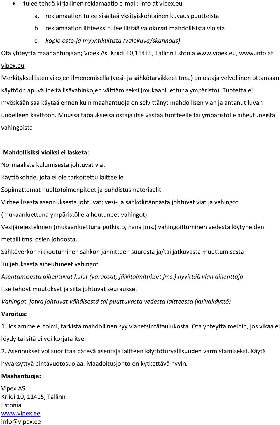 vipex.eu, www.info at vipex.eu Merkityksellisten vikojen ilmenemisellä (vesi- ja sähkötarvikkeet tms.