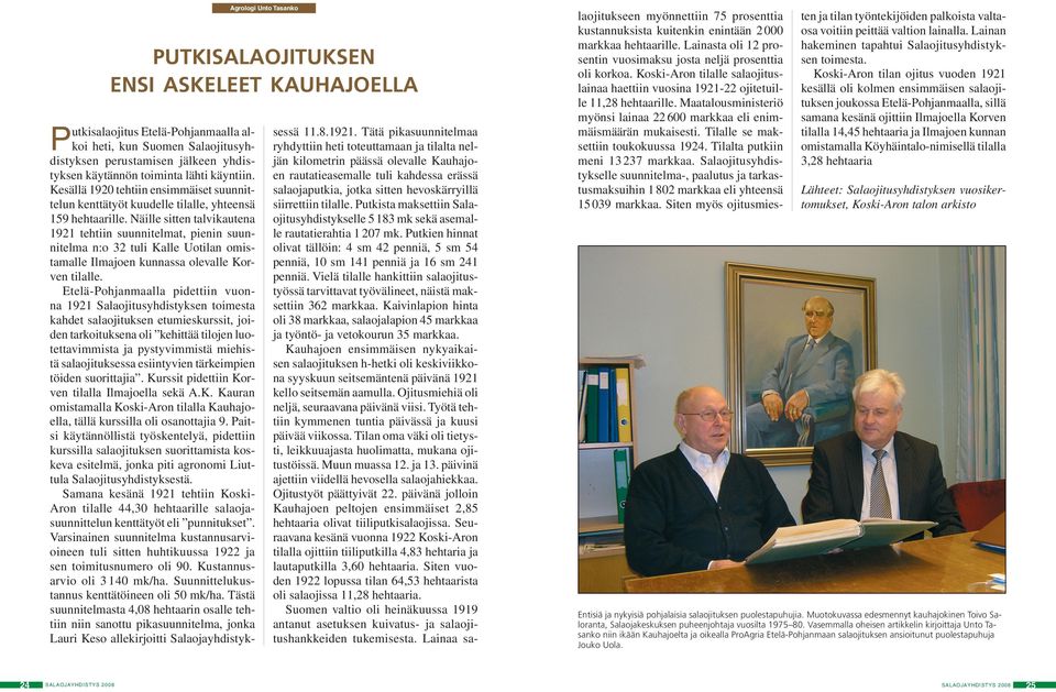 Näille sitten talvikautena 1921 tehtiin suunnitelmat, pienin suunnitelma n:o 32 tuli Kalle Uotilan omistamalle Ilmajoen kunnassa olevalle Korven tilalle.