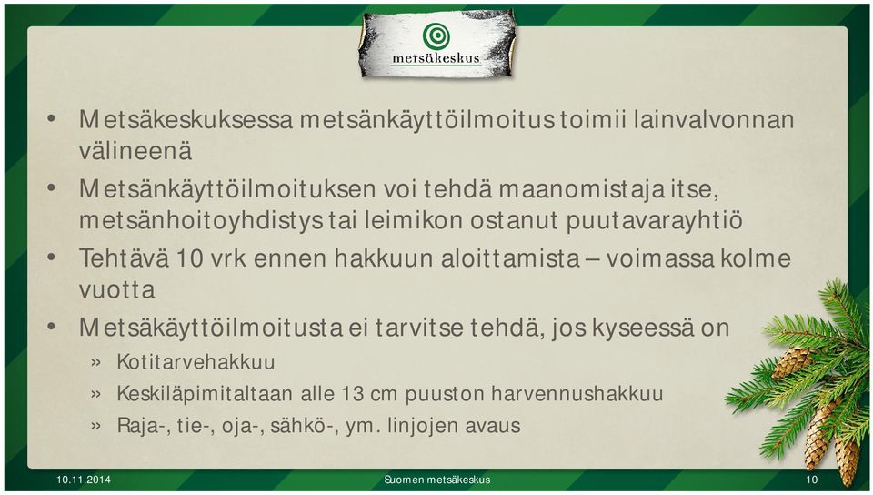 aloittamista voimassa kolme vuotta Metsäkäyttöilmoitusta ei tarvitse tehdä, jos kyseessä on» Kotitarvehakkuu»