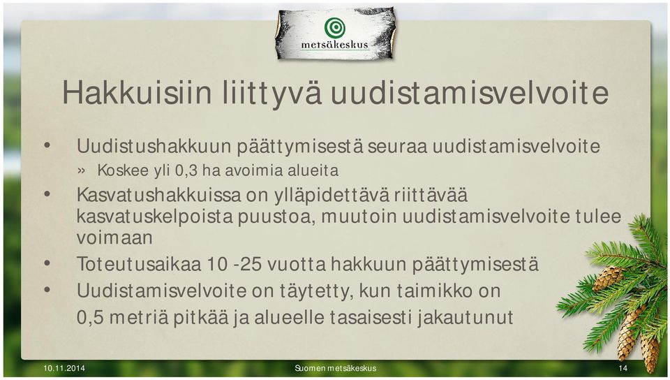 muutoin uudistamisvelvoite tulee voimaan Toteutusaikaa 10-25 vuotta hakkuun päättymisestä