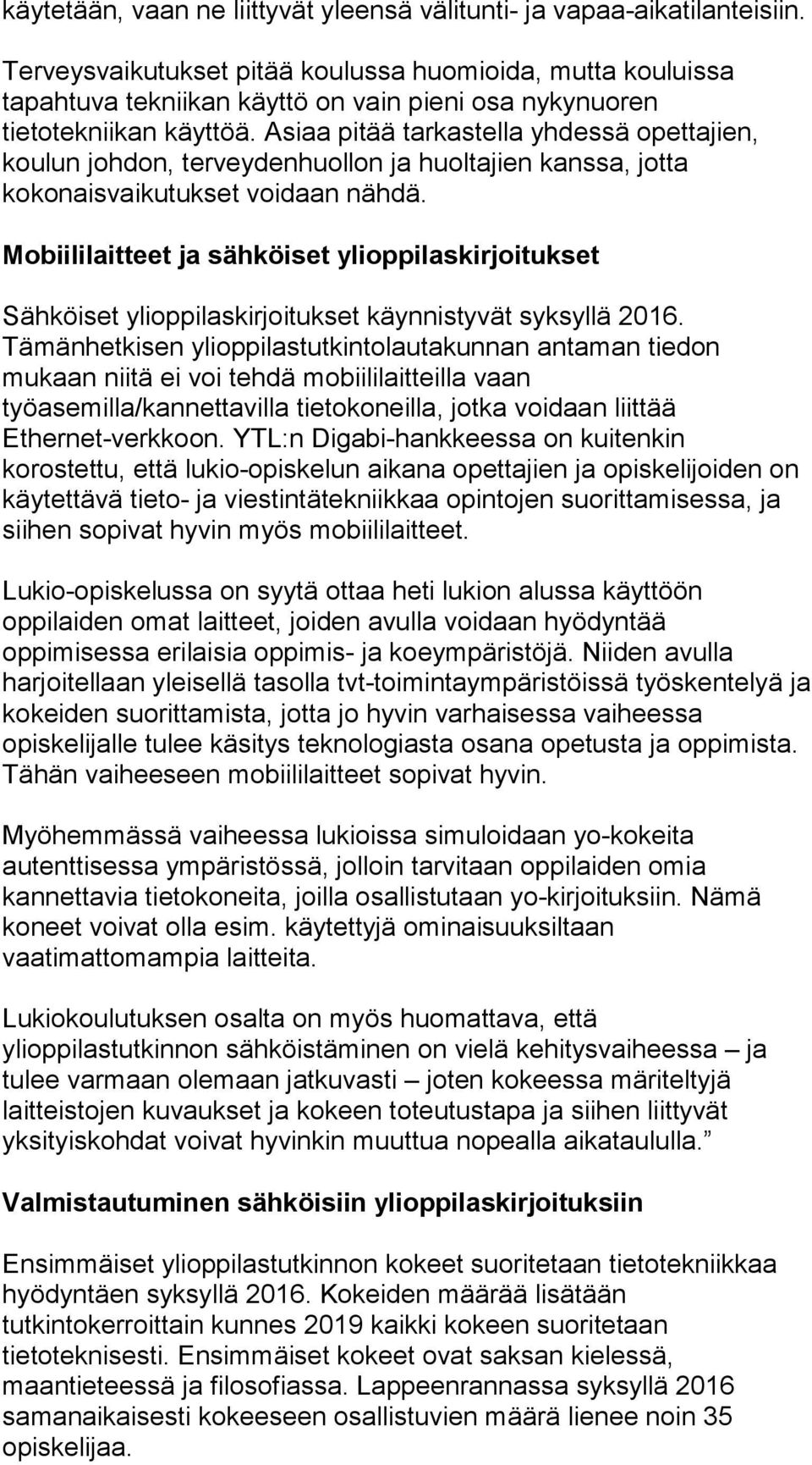 Asiaa pitää tarkastella yhdessä opettajien, koulun johdon, terveydenhuollon ja huoltajien kanssa, jotta kokonaisvaikutukset voidaan nähdä.