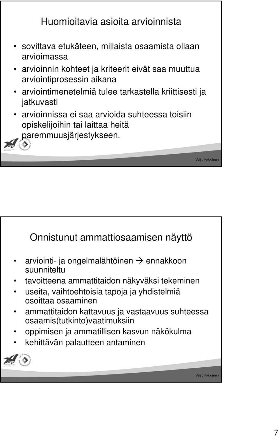 Onnistunut ammattiosaamisen näyttö arviointi- ja ongelmalähtöinen ennakkoon suunniteltu tavoitteena ammattitaidon näkyväksi tekeminen useita, vaihtoehtoisia tapoja ja