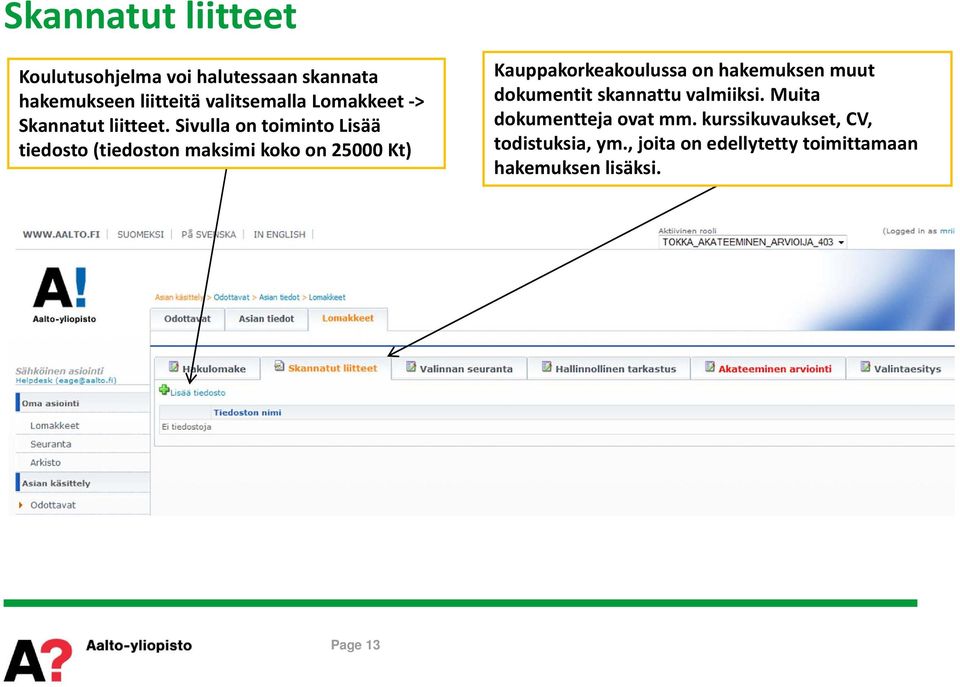 Sivulla on toiminto Lisää tiedosto (tiedoston maksimi koko on 25000 Kt) Kauppakorkeakoulussa on