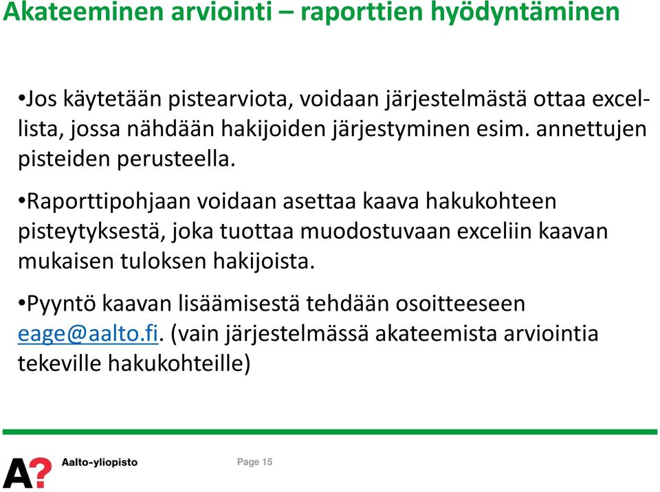 Raporttipohjaan voidaan asettaa kaava hakukohteen pisteytyksestä, joka tuottaa muodostuvaan exceliin kaavan mukaisen