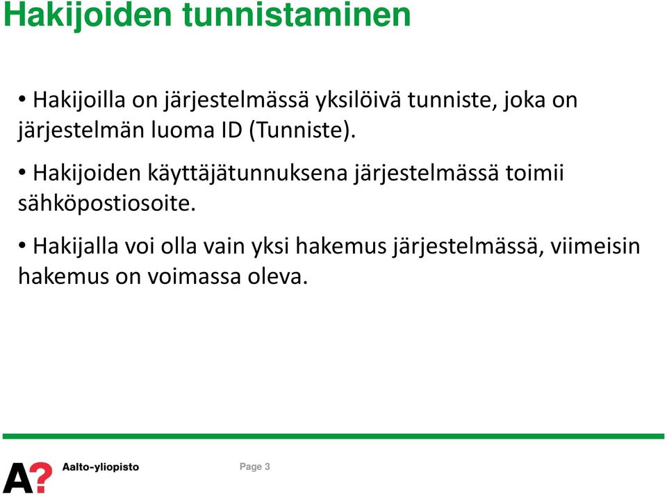 Hakijoiden käyttäjätunnuksena järjestelmässä toimii sähköpostiosoite.