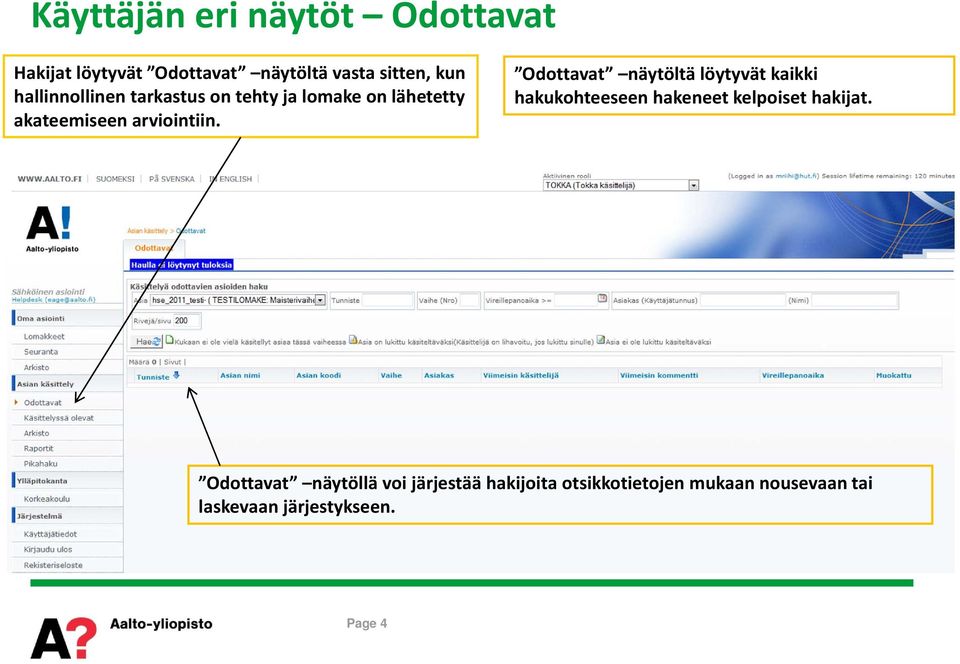 Odottavat näytöltä löytyvät kaikki hakukohteeseen hakeneet kelpoiset hakijat.