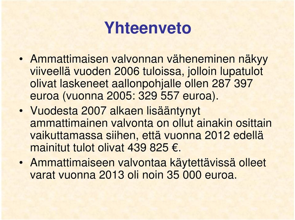 Vuodesta 2007 alkaen lisääntynyt ammattimainen valvonta on ollut ainakin osittain vaikuttamassa siihen,